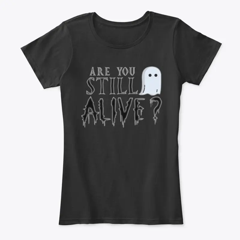 Are You Still Alive? Ghosting Shirt