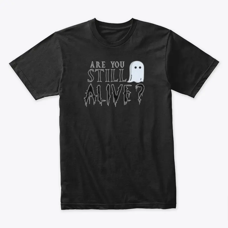 Are You Still Alive? Ghosting Shirt