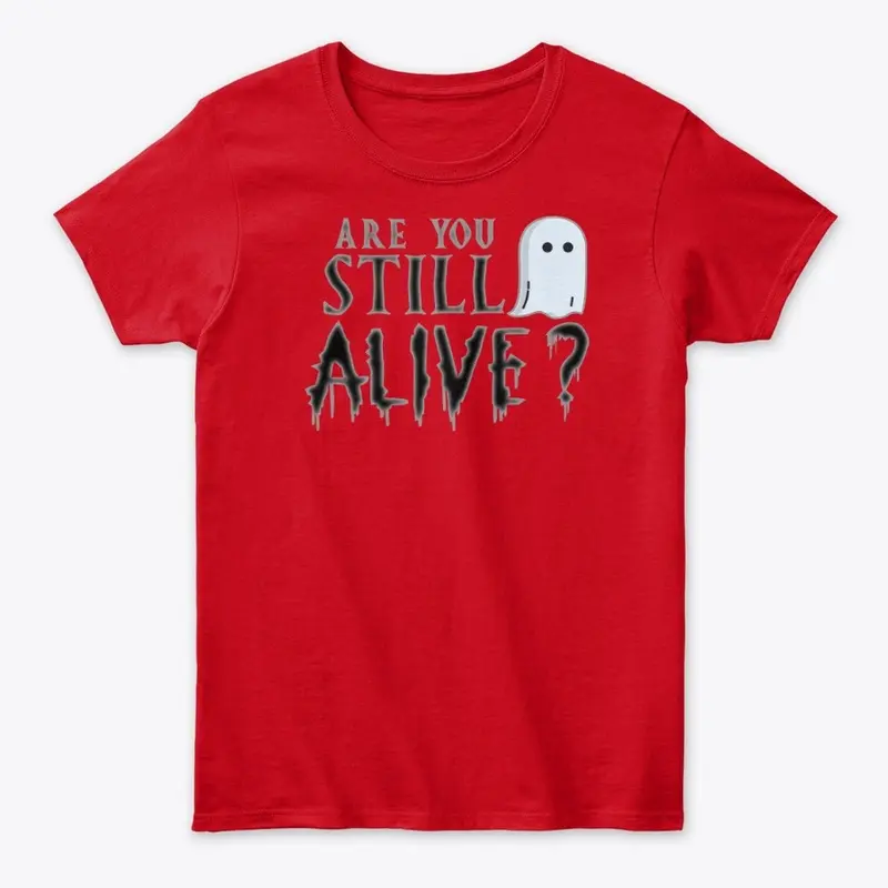 Are You Still Alive? Ghosting Shirt